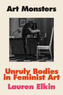 Art monsters : unruly bodies in feminist art /