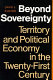 Beyond sovereignty : territory and political economy in the twenty-first century /