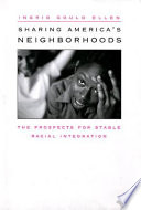 Sharing America's neighborhoods : the prospects for stable racial integration / Ingrid Gould Ellen.