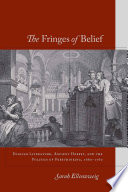 The fringes of belief : English literature, ancient heresy, and the politics of freethinking, 1660-1760 /