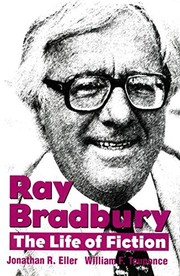 Ray Bradbury : the life of fiction / Jonathan R. Eller, William F. Touponce.