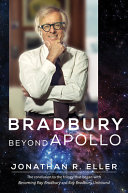 Bradbury beyond Apollo / Jonathan R. Eller.