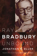 Ray Bradbury unbound / Jonathan R. Eller.