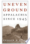 Uneven ground : Appalachia since 1945 / Ronald D. Eller.