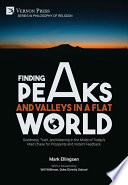 Finding Peaks and Valleys in a Flat World Goodness, Truth, and Meaning in the Midst of Today's Mad Chase for Prosperity and Instant Feedback.