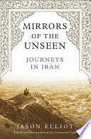 Mirrors of the unseen : journeys in Iran /