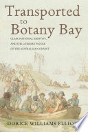 Transported to Botany Bay : class, national identity, and the literary figure of the Australian convict /