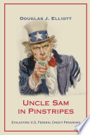 Uncle Sam in pinstripes : evaluating U.S. federal credit programs / Douglas J. Elliott.