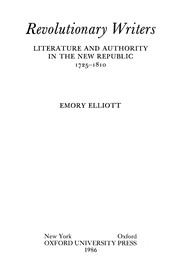 Revolutionary writers : literature and authority in the New republic, 1725-1810 / Emory Elliott.