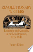 Revolutionary writers : literature and authority in the new republic, 1725-1810 /