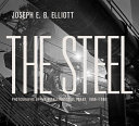 The steel : photographs of the Bethlehem Steel Plant, 1989-1996 / Joseph E. B. Elliot ; with essays by Betsy Fahlman and Lance Metz.