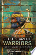 Old testament warriors : the clash of cultures in the Ancient Near East / Simon Elliott.