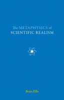 The metaphysics of scientific realism / Brian Ellis.