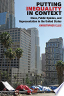 Putting inequality in context : class, public opinion, and representation in the United States / Christopher Ellis.