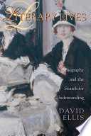 Literary lives : biography and the search for understanding / David Ellis.