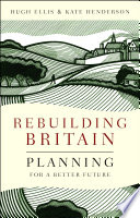 Rebuilding Britain : planning for a better future /