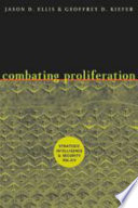 Combating proliferation : strategic intelligence and security policy / Jason D. Ellis and Geoffrey D. Kiefer.