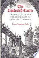 The contested castle : Gothic novels and the subversion of domestic ideology /