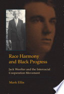 Race harmony and Black progress : Jack Woofter and the interracial cooperation movement / [by] Mark Ellis.