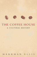 The coffee-house : a cultural history / Markman Ellis.