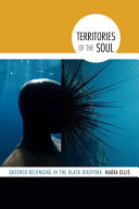 Territories of the soul : queered belonging in the Black diaspora / Nadia Ellis.