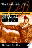 The dark side of the Left : illiberal Egalitarianism in America /