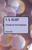 T.S. Eliot : a guide for the perplexed /