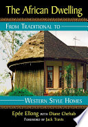 The African dwelling : from traditional to Western style homes / Epée Ellong with Diane Chehab ; foreword by Jack Travis.