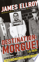 Destination: morgue! : L.A. tales / James Ellroy.