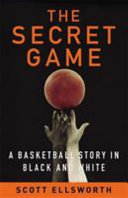 The secret game : a wartime story of courage, change, and basketball's lost triumph /