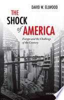 The shock of America : Europe and the challenge of the century / David W. Ellwood.