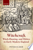 Witchcraft, witch-hunting, and politics in early modern England /