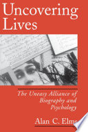 Uncovering lives : the uneasy alliance of biography and psychology / Alan C. Elms.