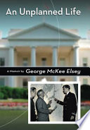 An unplanned life : a memoir / by George McKee Elsey.