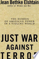 Just war against terror : the burden of American power in a violent world /