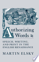 Authorizing words : speech, writing, and print in the English Renaissance /