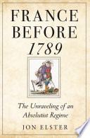 France before 1789 : the unraveling of an absolutist regime /