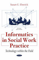 Informatics in social work practice : technology within the field /