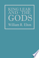 King Lear and the gods / William R. Elton.