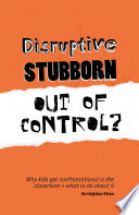 Disruptive, stubborn, out of control? / Bo Hejlskov Elvén.