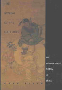 The retreat of the elephants : an environmental history of China / Mark Elvin.