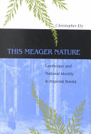 This meager nature : landscape and national identity in Imperial Russia /