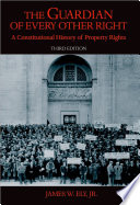 The guardian of every other right : a constitutional history of property rights / James W. Ely, Jr.