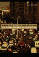 Markets of dispossession : NGOs, economic development, and the state in Cairo / Julia Elyachar.