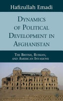 Dynamics of political development in Afghanistan : the British, Russian, and American invasions /
