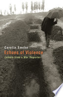 Echoes of violence : letters from a war reporter / Carolin Emcke.