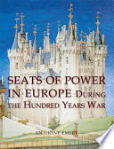 Seats of power in Europe during the Hundred Years War : an architectural study from 1330 to 1480 /