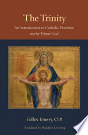 The Trinity : an introduction to Catholic doctrine on the Triune God / Gilles Emery ; translated by Matthew Levering.