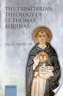 The trinitarian theology of Saint Thomas Aquinas / Gilles Emery ; translated by Francesca Aran Murphy.