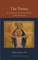 The Trinity : an introduction to Catholic doctrine on the Triune God / Gilles Emery ; translated by Matthew Levering.